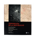 topografia de la destruccio: els bombardeigs de barcelona durant la guerra civil (1936-1939) (ed. trilingüe catala-castella-angles)-laia aranyo-mireia capdevila-9788491561835 topografia de la destruccio: els bombardeigs de barcelona durant la guerra civil (1936-1939) (ed. trilingüe catala-castella-angles)-laia aranyo-mireia capdevila-9788491561835