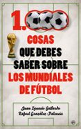1000 cosas que debes saber sobre los mundiales de futbol-juan ignacio gallardo-rafael gonzalez-palencia-9788491641735 1000 cosas que debes saber sobre los mundiales de futbol-juan ignacio gallardo-rafael gonzalez-palencia-9788491641735