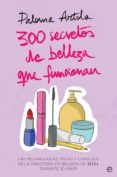 300 secretos de belleza que funcionan: las mejores ideas, pistas y consejos de la directora de belleza de telva durante 30 años-paloma artola-9788491644835 300 secretos de belleza que funcionan: las mejores ideas, pistas y consejos de la directora de belleza de telva durante 30 años-paloma artola-9788491644835