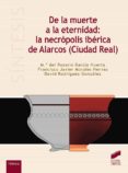 de la muerte a la eternidad: la necropolis iberica de alarcos (ciudad real)-9788491711735 de la muerte a la eternidad: la necropolis iberica de alarcos (ciudad real)-9788491711735