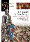 la guerra de granada (i): de la caida de zahara a la toma de malaga 1481-1487-francisco martinez canales-9788492714735 la guerra de granada (i): de la caida de zahara a la toma de malaga 1481-1487-francisco martinez canales-9788492714735