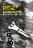 si beethoven pudiera escucharme-ramon gener i sala-9788494217135 si beethoven pudiera escucharme-ramon gener i sala-9788494217135