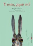 y, ¿esto qué es?-jürg schubiger-9788494328435 y, ¿esto qué es?-jürg schubiger-9788494328435