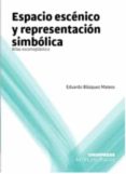 espacio escénico y representación simbólica-eduardo blazquez mateos-9788494506635 espacio escénico y representación simbólica-eduardo blazquez mateos-9788494506635