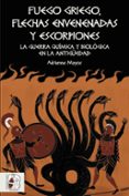 fuego griego, flechas envenenadas y escorpiones: guerra quimica y bacteriologica en la antigüedad-adrienne mayor-9788494826535 fuego griego, flechas envenenadas y escorpiones: guerra quimica y bacteriologica en la antigüedad-adrienne mayor-9788494826535