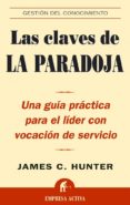 las claves de la paradoja: una guia practica para el lider con vo cacion de servicio-james c. hunter-9788495787835 las claves de la paradoja: una guia practica para el lider con vo cacion de servicio-james c. hunter-9788495787835