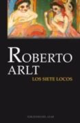 los siete locos-roberto arlt-9788495885135 los siete locos-roberto arlt-9788495885135