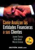 como analizan las entidades financieras a sus clientes (3ª ed.)-oriol amat i salas-jaume tomas-merce esteve-9788496426535 como analizan las entidades financieras a sus clientes (3ª ed.)-oriol amat i salas-jaume tomas-merce esteve-9788496426535