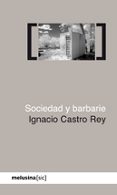 sociedad y barbarie-ignacio castro rey-9788496614635 sociedad y barbarie-ignacio castro rey-9788496614635