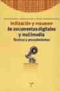 indizacion y resumen de documentos digitales y multimedia: tecnic as y procedimientos-maria pinto molina-f.j. garcia marco-maria del carmen agustin lacruz-9788497040235 indizacion y resumen de documentos digitales y multimedia: tecnic as y procedimientos-maria pinto molina-f.j. garcia marco-maria del carmen agustin lacruz-9788497040235
