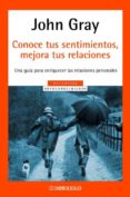conoce tus sentimientos, mejora tus relaciones-john gray-9788497596435 conoce tus sentimientos, mejora tus relaciones-john gray-9788497596435