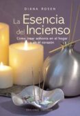 la esencia del incienso: como crear armonia en el hogar y en el c orazon-diana rosen-9788497771535 la esencia del incienso: como crear armonia en el hogar y en el c orazon-diana rosen-9788497771535