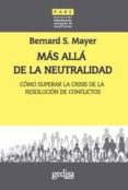 mas alla de la neutralidad: como afrontar la crisis de la resoluc ion de conflictos-bernard mayer-9788497841535 mas alla de la neutralidad: como afrontar la crisis de la resoluc ion de conflictos-bernard mayer-9788497841535
