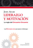 liderazgo y motivacion: la regla del cincuenta-cincuenta-john adair-9788497842235 liderazgo y motivacion: la regla del cincuenta-cincuenta-john adair-9788497842235