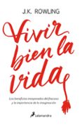 vivir bien la vida: los beneficios inesperados del fracaso y la importancia de la imaginacion-j.k. rowling-9788498388435 vivir bien la vida: los beneficios inesperados del fracaso y la importancia de la imaginacion-j.k. rowling-9788498388435
