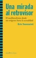 una mirada al retrovisor: el neoliberalismo desde sus origenes ha sta la actualidad-eric toussaint-9788498882735 una mirada al retrovisor: el neoliberalismo desde sus origenes ha sta la actualidad-eric toussaint-9788498882735