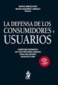 la defensa de los consumidores y usuarios (comentario sistematico del texto refundido aprobado por real decreto legislativo 1/2007): adaptados a las reformas introducidas por las leyes 25/2009 y 29/20-manuel rebollo puig-manuel izquierdo carrasco-9788498901535 la defensa de los consumidores y usuarios (comentario sistematico del texto refundido aprobado por real decreto legislativo 1/2007): adaptados a las reformas introducidas por las leyes 25/2009 y 29/20-manuel rebollo puig-manuel izquierdo carrasco-9788498901535