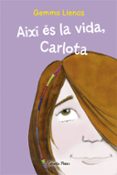aixi es la vida carlota-gemma lienas-9788499320335 aixi es la vida carlota-gemma lienas-9788499320335