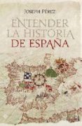 entender la historia de españa-joseph perez-9788499701035 entender la historia de españa-joseph perez-9788499701035