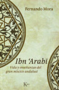 ibn arabi: vida y enseñanzas del gran mistico andalusi-fernando mora-9788499880235 ibn arabi: vida y enseñanzas del gran mistico andalusi-fernando mora-9788499880235