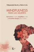 mindfulness para las mujeres: esturctura tu mente, simplifica tu vida y encuentra tiempo para ti misma-vidyamala burch-claire irvin-9788499885735 mindfulness para las mujeres: esturctura tu mente, simplifica tu vida y encuentra tiempo para ti misma-vidyamala burch-claire irvin-9788499885735