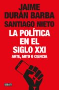 la política en el siglo xxi (ebook)-jaime duran barba-santiago nieto-9789873752735 la política en el siglo xxi (ebook)-jaime duran barba-santiago nieto-9789873752735