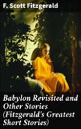 Descargar un libro a mi iphone BABYLON REVISITED AND OTHER STORIES (FITZGERALD'S GREATEST SHORT STORIES)
				EBOOK (edición en inglés) de F. SCOTT FITZGERALD (Literatura española) RTF PDF 8596547802945
