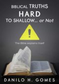 Descarga gratuita de ebooks en pdf. BIBLICAL TRUTHS HARD TO SHALLOW… OR NOT de  (Literatura española) FB2