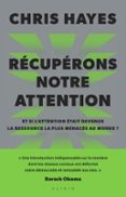 RÉCUPÉRONS NOTRE ATTENTION : ET SI L'ATTENTION ÉTAIT DEVENUE LA RESSOURCE LA PLUS MENACÉE AU MONDE ?