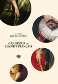 GRANDEUR DE L'ESPRIT FRANÇAIS. DIX PORTRAITS D'AMBROISE PARÉ À SAINT-SIMON