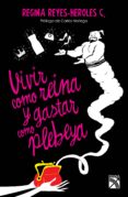 vivir como reina y gastar como plebeya (ebook)-regina reyes-heroles-9786070720345 vivir como reina y gastar como plebeya (ebook)-regina reyes-heroles-9786070720345