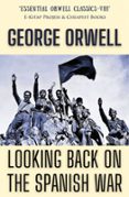 Las mejores descargas de libros electrónicos gratis LOOKING BACK ON THE SPANISH WAR (edición en inglés) 9786257120845 ePub RTF en español de GEORGE ORWELL