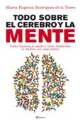todo sobre el cerebro y la mente: como funciona la mente y como d esarrollar al maximo sus capacidades-marta eugenia rodriguez de la torre-9788408090045 todo sobre el cerebro y la mente: como funciona la mente y como d esarrollar al maximo sus capacidades-marta eugenia rodriguez de la torre-9788408090045