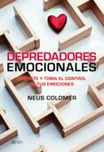 depredadores emocionales: liberate y toma el control de tus emoci ones-neus colomer-9788408103745 depredadores emocionales: liberate y toma el control de tus emoci ones-neus colomer-9788408103745