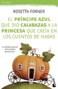 el principe azul que dio calabazas a la princesa que creia en cue ntos de hadas-rosetta forner-9788408126645 el principe azul que dio calabazas a la princesa que creia en cue ntos de hadas-rosetta forner-9788408126645