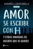 amor se escribe con h y otras maneras de decirte que te quiero-9788408179245 amor se escribe con h y otras maneras de decirte que te quiero-9788408179245