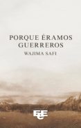Descargar nuevos libros en pdf. PORQUE ÉRAMOS GUERREROS de WAJIMA SAFI 9788412107845 (Spanish Edition)