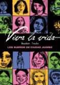 viva la vida: los sueños de ciudad juarez-9788415163145 viva la vida: los sueños de ciudad juarez-9788415163145