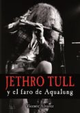 jethro tull y el faro de aqualung-vicente alvarez-9788415191445 jethro tull y el faro de aqualung-vicente alvarez-9788415191445