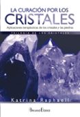la curacion por los cristales: aplicaciones terapeuticas de los cristales y las piedras-katrina raphaell-9788415292845 la curacion por los cristales: aplicaciones terapeuticas de los cristales y las piedras katrina raphaell 9788415292845