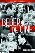 beber de cine (10ª ed.) (20 aniversario)-jose luis garci-9788415606345 beber de cine (10ª ed.) (20 aniversario)-jose luis garci-9788415606345