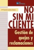 no sin mi cliente. gestión de quejas y reclamaciones (ebook)-mª claudia londoño-9788415683445 no sin mi cliente. gestión de quejas y reclamaciones (ebook)-mª claudia londoño-9788415683445