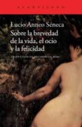 sobre la brevedad de la vida, el ocio y la felicidad-lucio anneo seneca-9788415689645 sobre la brevedad de la vida, el ocio y la felicidad-lucio anneo seneca-9788415689645