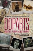 ooparts: objetos fuera de su tiempo y lugar-juan jose sanchez-oro-chris aubeck-9788415864745 ooparts: objetos fuera de su tiempo y lugar-juan jose sanchez-oro-chris aubeck-9788415864745