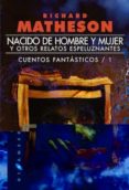 nacido de hombre y mujer y otros relatos espeluznantes (cuentos fantasticos 1)-richard matheson-9788416035045 nacido de hombre y mujer y otros relatos espeluznantes (cuentos fantasticos 1)-richard matheson-9788416035045