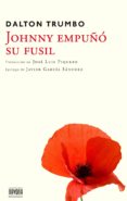 johnny empuño su fusil-dalton trumbo-9788416259045 johnny empuño su fusil-dalton trumbo-9788416259045