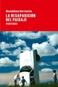 la desaparicion del paisaje-maximiliano barrientos-9788416291045 la desaparicion del paisaje-maximiliano barrientos-9788416291045