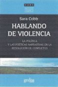 hablando de violencia: la politica y las poeticas narrativas en la resolucion de conflictos-sara cobb-9788416572045 hablando de violencia: la politica y las poeticas narrativas en la resolucion de conflictos-sara cobb-9788416572045
