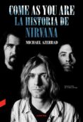 Descargar archivos torrent de libros electrónicos COME AS YOU ARE: LA HISTORIA DE NIRVANA iBook PDF CHM 9788418282645 de MICHAEL AZERRAD in Spanish