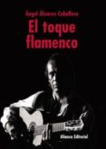el toque flamenco-angel alvarez caballero-9788420629445 el toque flamenco-angel alvarez caballero-9788420629445
